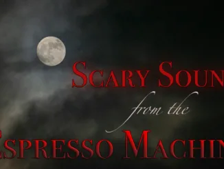 Scary Sounds from the Espresso Machine